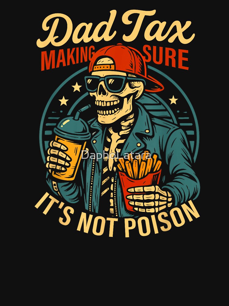 Dad Tax Making Sure It’s Not Poison Funny Skeleton Dad Humor Design by DaphoLatara Unisex T-shirt, Sweatshirt, Hoodie, Long Sleeve Tee