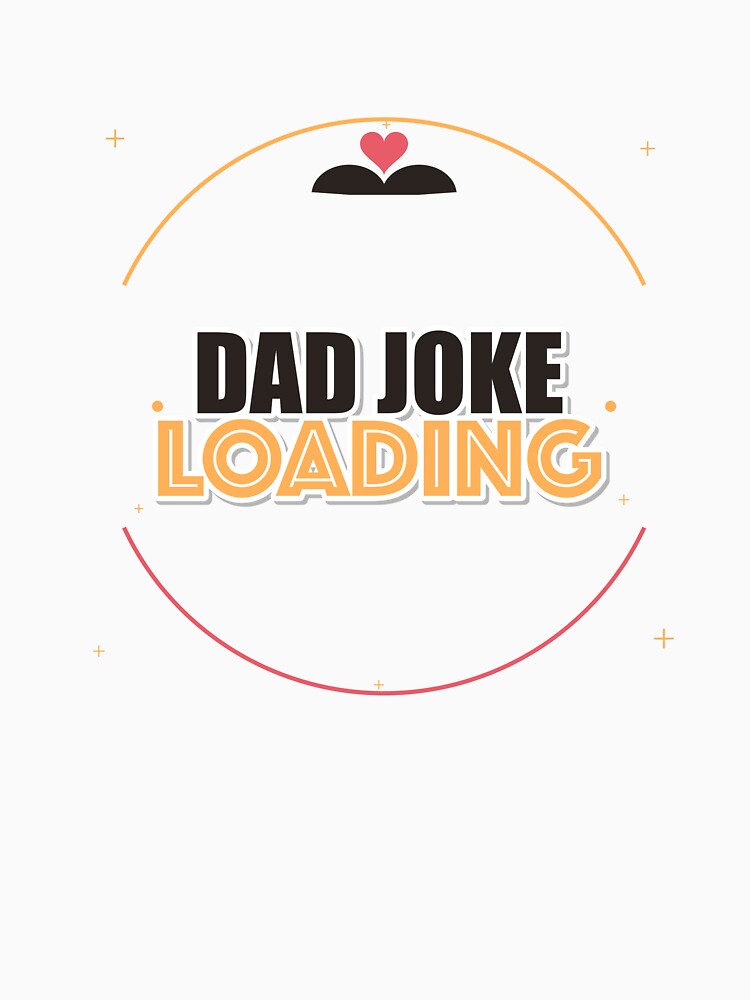 Dad Joke Loading by IllumeInk Unisex T-shirt, Sweatshirt, Hoodie, Long Sleeve Tee