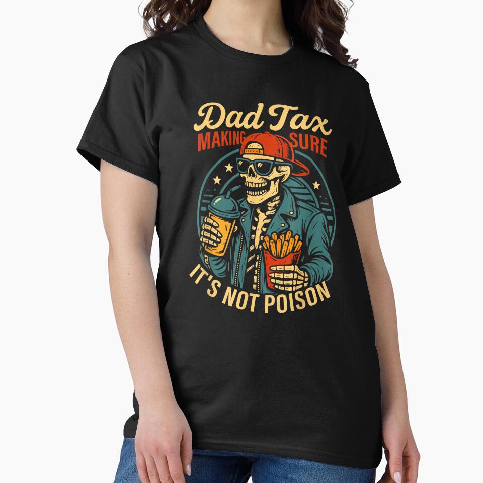 Dad Tax Making Sure It’s Not Poison Funny Skeleton Dad Humor Design by DaphoLatara Unisex T-shirt, Sweatshirt, Hoodie, Long Sleeve Tee
