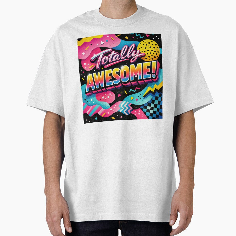 Totally AWESOME! – 80s Retro Pop Design by ForeverPrintsOK Unisex T-shirt, Sweatshirt, Hoodie, Long Sleeve Tee